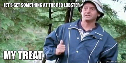 Let's get something at the Red Lobster. My Treat - Let's get something at the Red Lobster. My Treat  Red Lobster