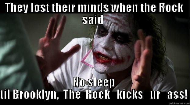 THEY LOST THEIR MINDS WHEN THE ROCK SAID  NO SLEEP TIL BROOKLYN,  THE  ROCK   KICKS   UR   ASS! Joker Mind Loss
