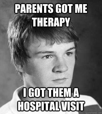 parents got me therapy i got them a hospital visit  