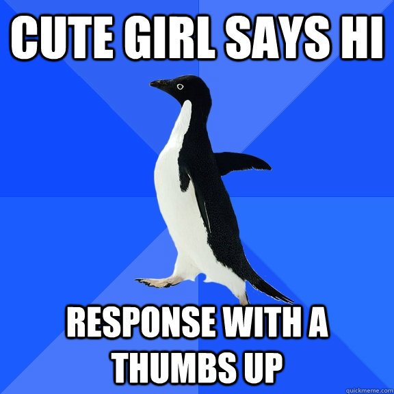 Cute girl says hi Response with a thumbs up  Socially Awkward Penguin