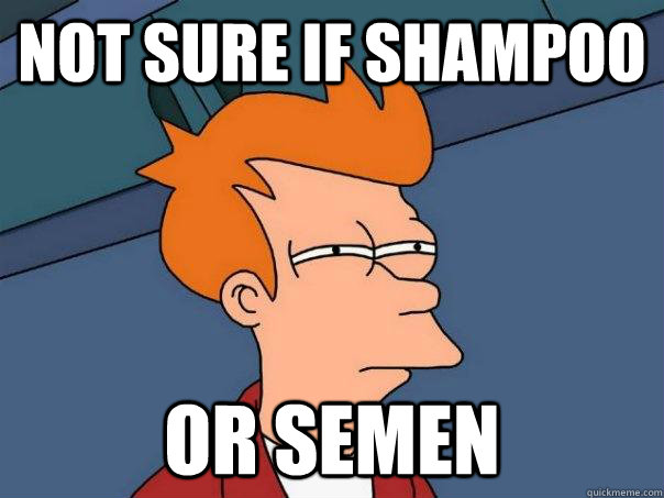 Not sure if shampoo or semen - Not sure if shampoo or semen  Futurama Fry