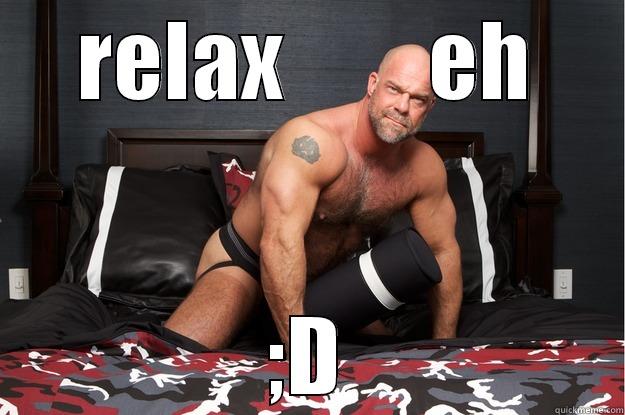 RELAX        EH ;D Gorilla Man