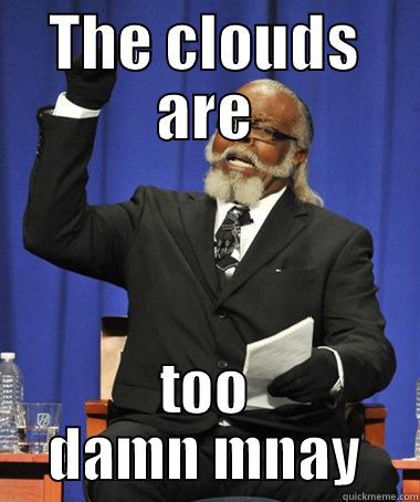 THE CLOUDS ARE TOO DAMN MNAY The Rent Is Too Damn High
