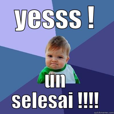 YESSS ! UN SELESAI !!!! Success Kid
