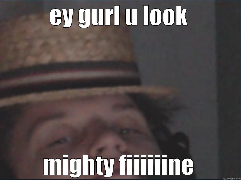 EY GURL U LOOK MIGHTY FIIIIIINE Misc