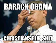 Barack Obama  Christians flip shit - Barack Obama  Christians flip shit  Republican obama