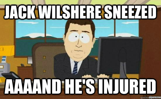 Jack Wilshere sneezed AAAAND he's injured  aaaand its gone