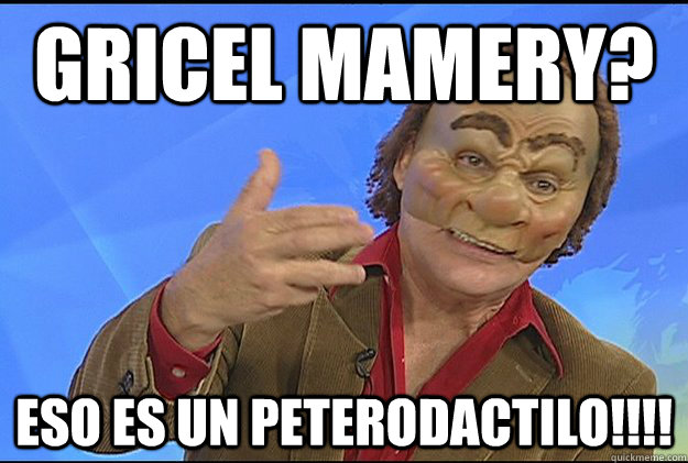 gricel mamery? eso es un peterodactilo!!!!  Papo Swing