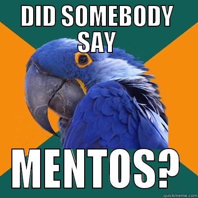 DID SOMEBODY SAY MENTOS? Paranoid Parrot