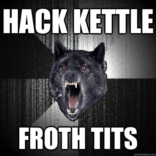 Hack kettle froth tits  Insanity Wolf