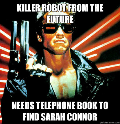 killer robot from the future needs telephone book to find sarah connor - killer robot from the future needs telephone book to find sarah connor  safe from terminator