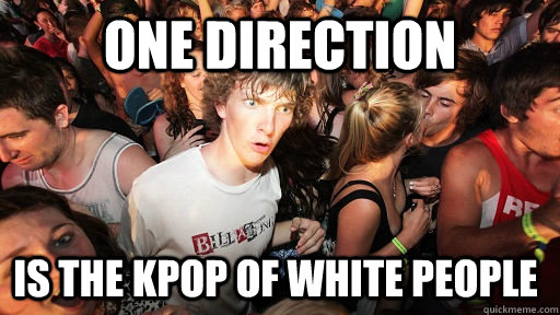 One Direction is the kpop of white people  Sudden Clarity Clarence