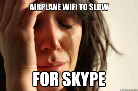 Airplane wifi to slow for skype  First World Problems