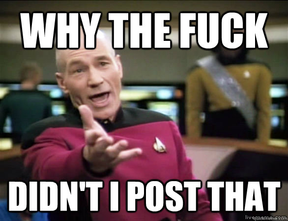 why the fuck didn't I post that  Annoyed Picard HD