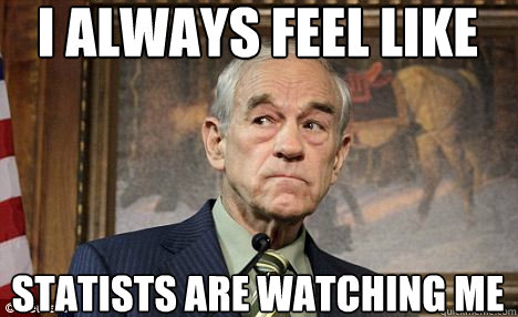 I always feel like statists are watching me - I always feel like statists are watching me  Ron Paul - I Always Feel Like Statists Are Watching Me