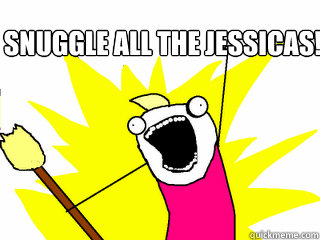 SNUGGLE ALL THE JESSICAS!   All The Things