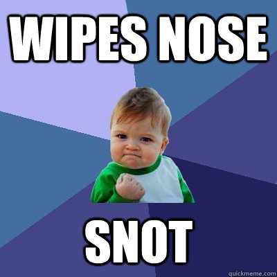 Wipes Nose snot - Wipes Nose snot  Success Kid