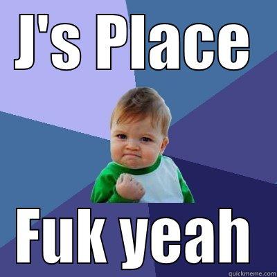 J'S PLACE FUK YEAH Success Kid