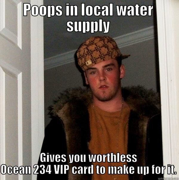 Scumbag Poop - POOPS IN LOCAL WATER SUPPLY GIVES YOU WORTHLESS OCEAN 234 VIP CARD TO MAKE UP FOR IT. Scumbag Steve