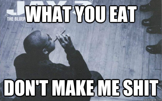 what you eat don't make me shit - what you eat don't make me shit  Misc