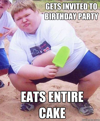 gets invited to birthday party eats entire cake - gets invited to birthday party eats entire cake  Fat Kid eats the whole cake