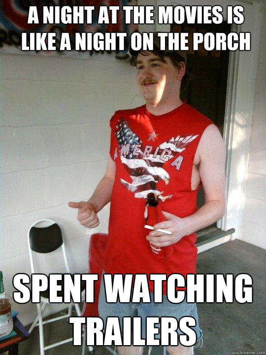 A Night at the movies is like a night on the porch Spent watching trailers  Redneck Randal