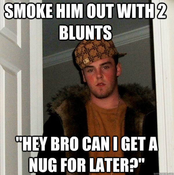 smoke him out with 2 blunts 