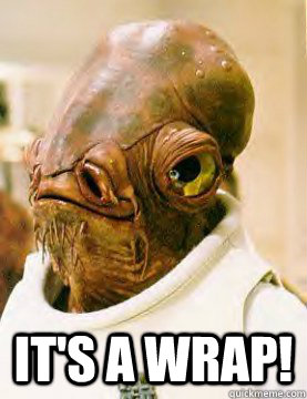  It's a wrap!  Admiral Akbar