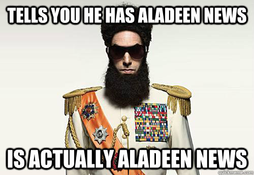 tells you he has aladeen news is actually aladeen news - tells you he has aladeen news is actually aladeen news  Scumbag Aladeen