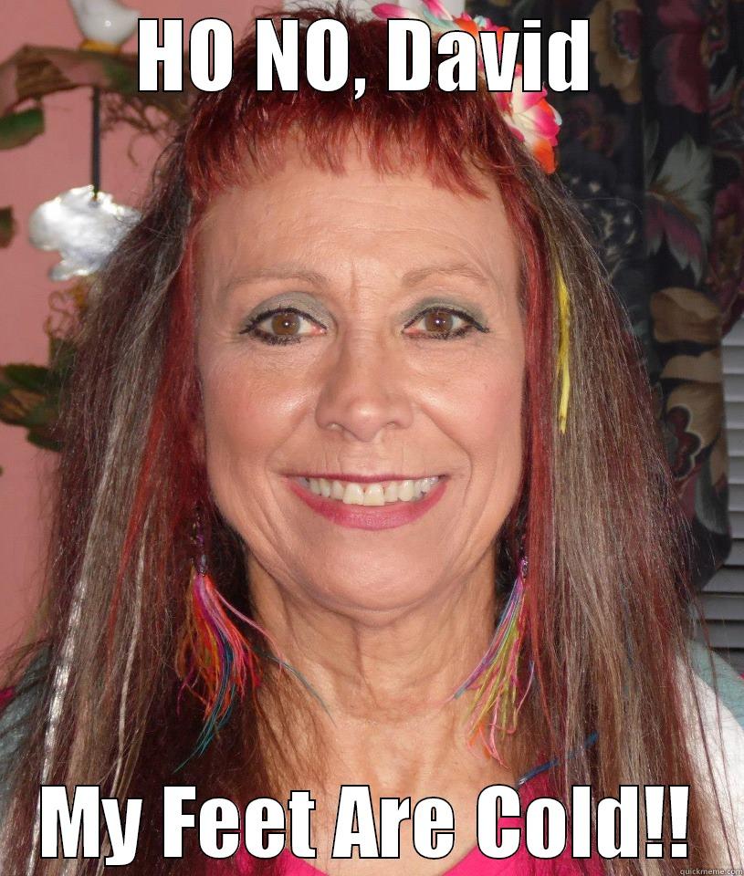 HO NO, DAVID MY FEET ARE COLD!! Misc