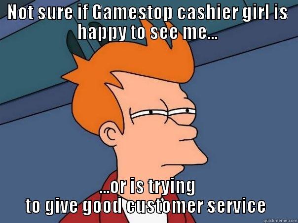 NOT SURE IF GAMESTOP CASHIER GIRL IS HAPPY TO SEE ME... ...OR IS TRYING TO GIVE GOOD CUSTOMER SERVICE  Futurama Fry
