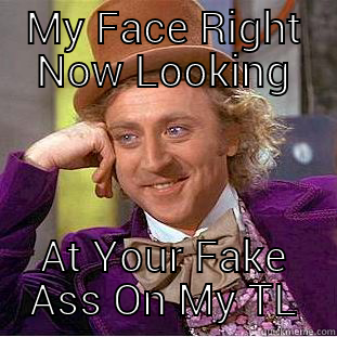 MY FACE RIGHT NOW LOOKING AT YOUR FAKE ASS ON MY TL Condescending Wonka