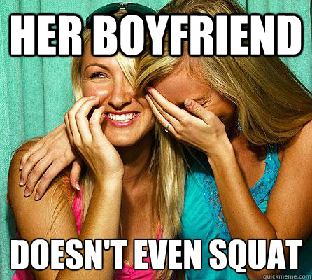 Her Boyfriend Doesn't even squat
  Laughing Girls