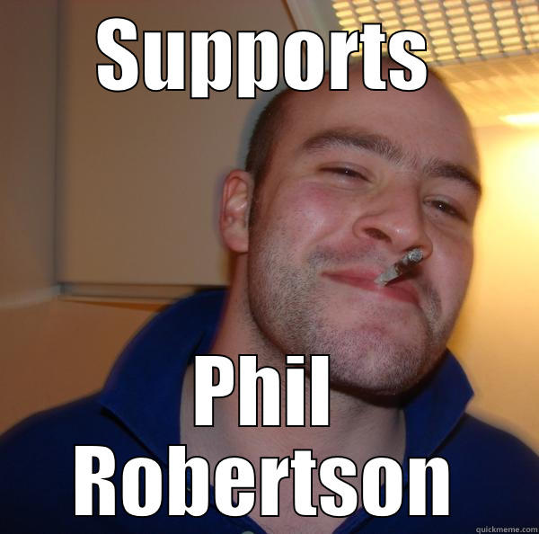 SUPPORTS PHIL ROBERTSON Good Guy Greg 