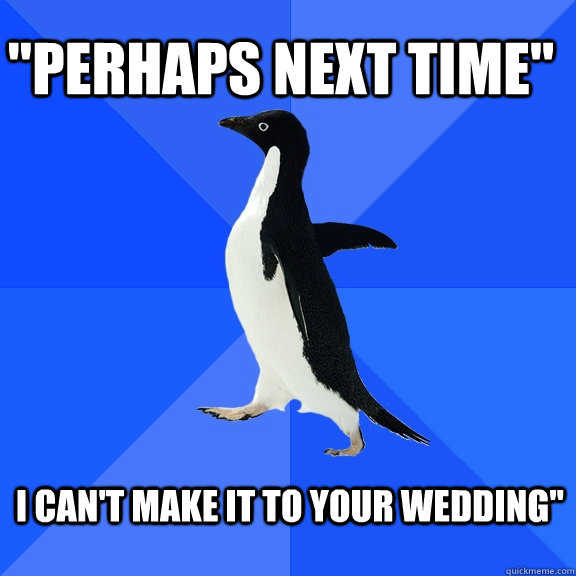 i can't make it to your wedding