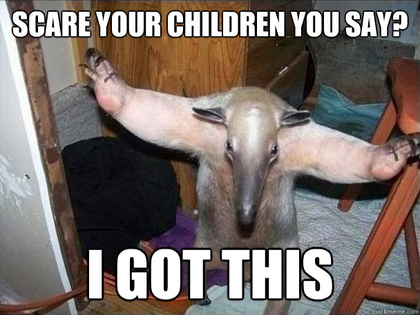 Scare your children you say? i got this  I got this