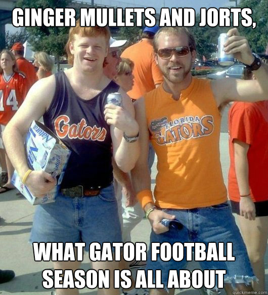Ginger Mullets and Jorts, What Gator football season is all about - Ginger Mullets and Jorts, What Gator football season is all about  Go Gators!