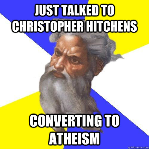 Just talked to Christopher Hitchens converting to atheism  Advice God