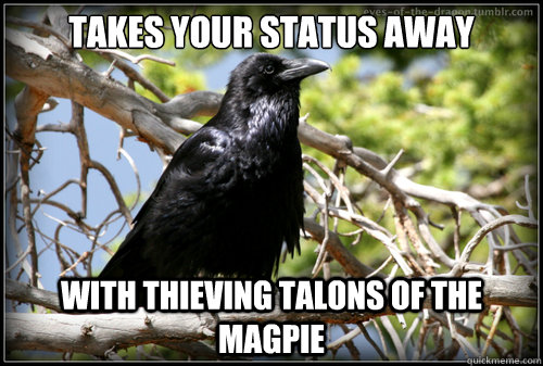 Takes your status away With Thieving Talons of the Magpie  Corax Harpy