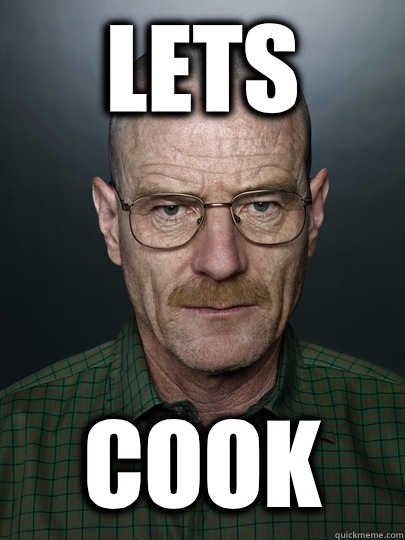 Lets  Cook   Advice Walter White