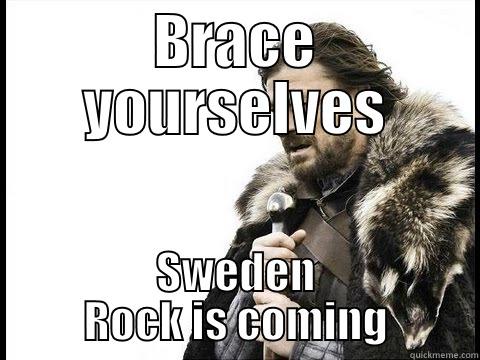 BRACE YOURSELVES SWEDEN ROCK IS COMING Misc