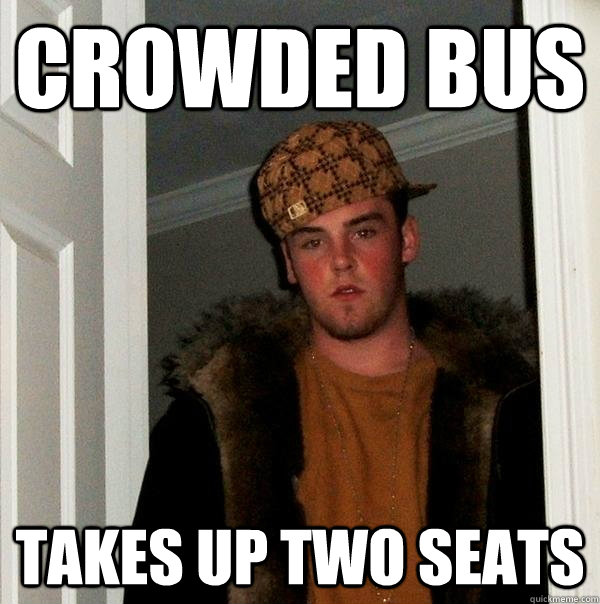crowded Bus Takes up two seats  Scumbag Steve
