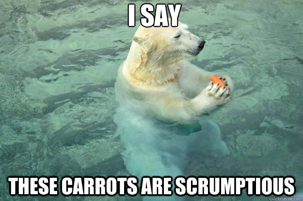 I say These carrots are scrumptious   