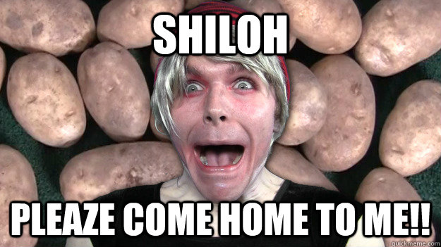 Shiloh Pleaze COme home to me!!  