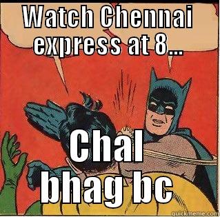 WATCH CHENNAI EXPRESS AT 8... CHAL BHAG BC Slappin Batman