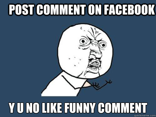 Post comment on Facebook y u no like funny comment  Y U No