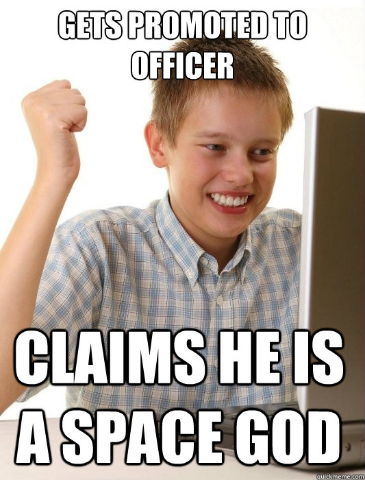 Gets promoted to officer Claims he is a space god  First Day on the Internet Kid