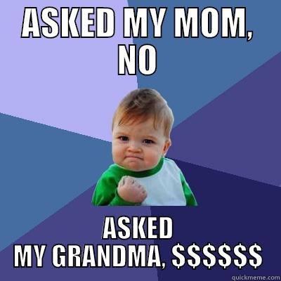 ASKED MY MOM, NO ASKED MY GRANDMA, $$$$$$ Success Kid