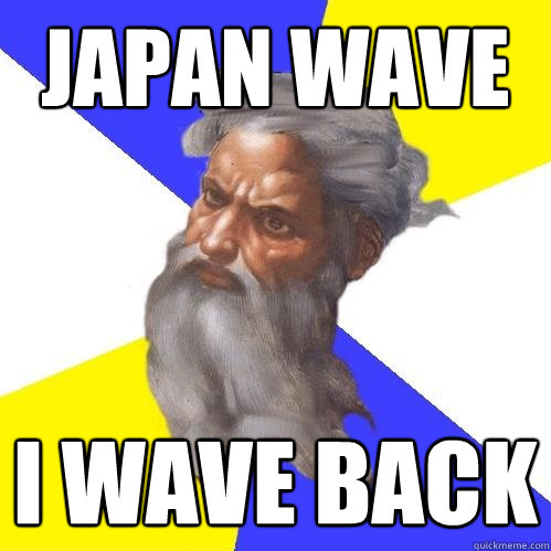 japan wave i wave back  Advice God