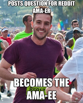 Posts question for Reddit AMA-er Becomes the AMA-ee  Ridiculously photogenic guy